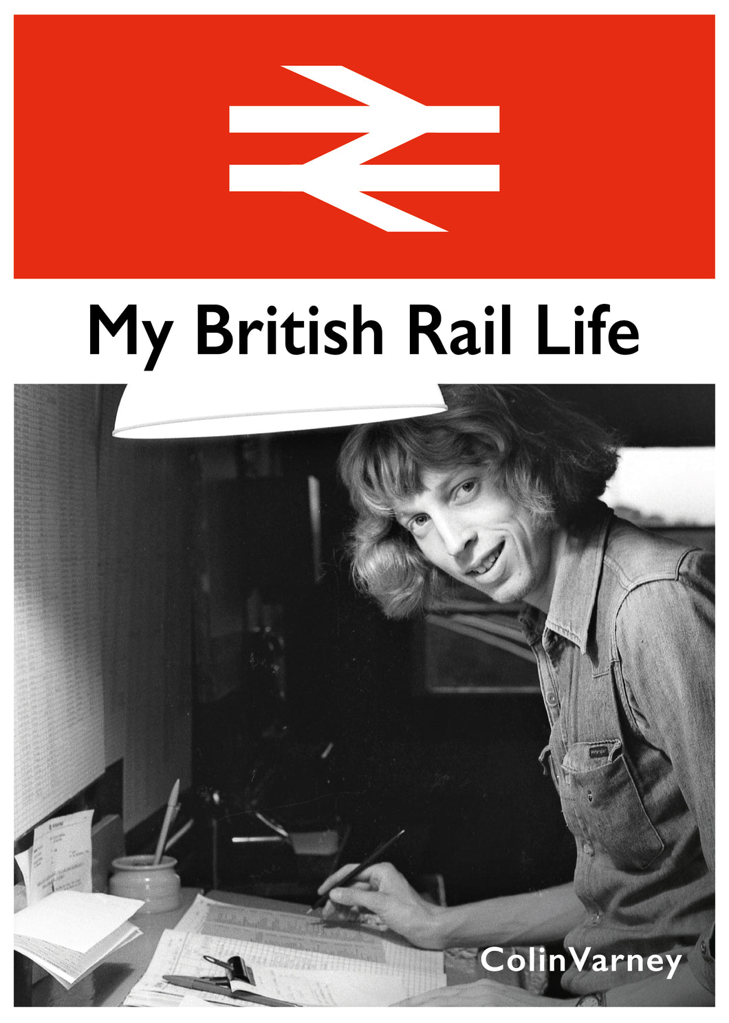 My British Rail Life. - Colin Varney