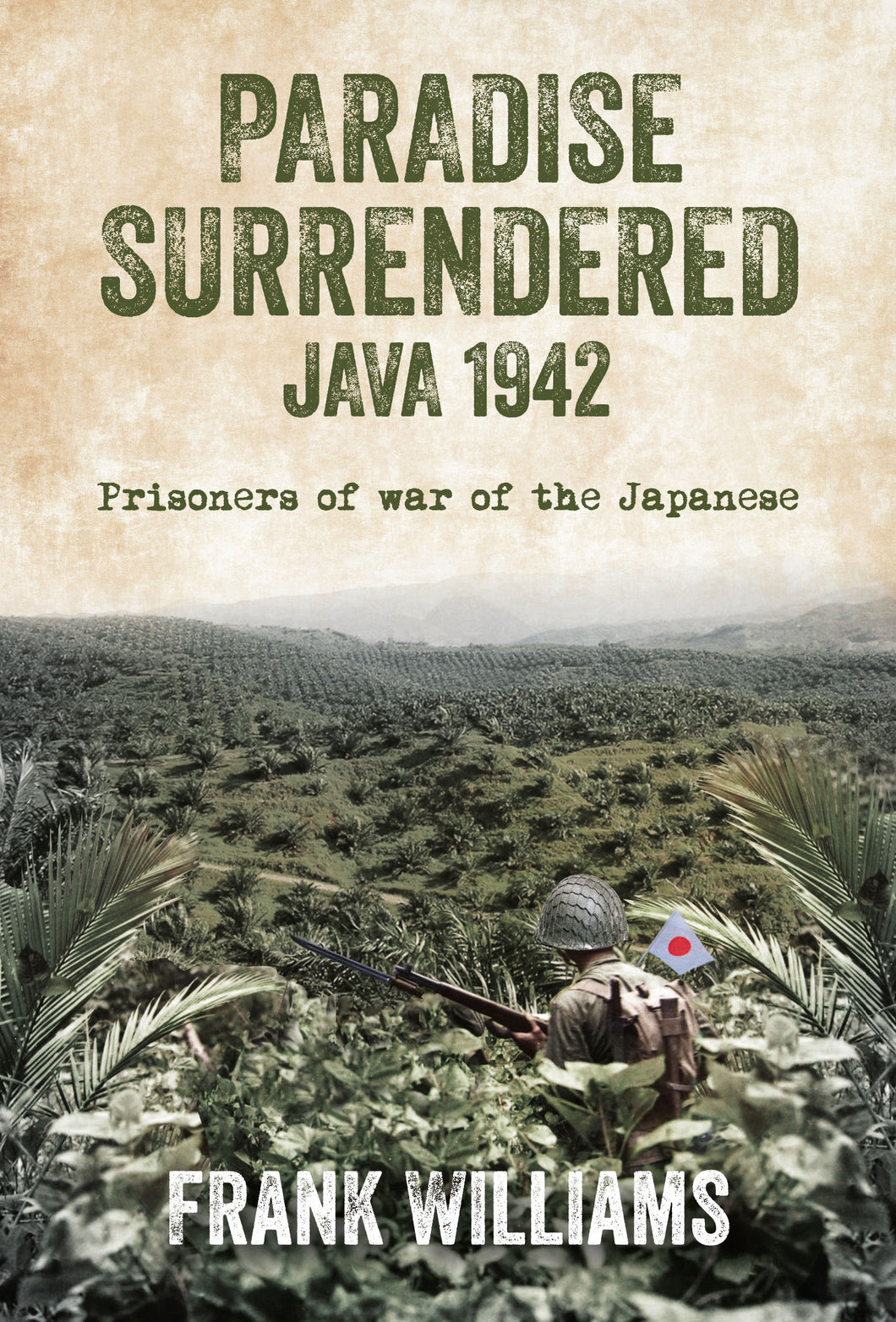 Paradise Surrendered: Java 1942, Prisoners of war of the Japanese - Frank Williams