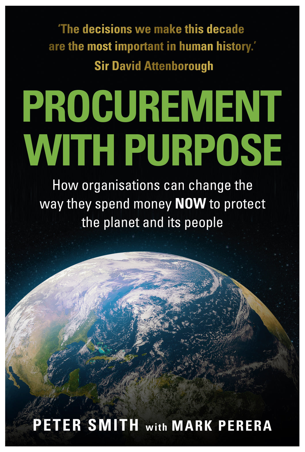 Procurement with Purpose: How organisations can change the way they spend money NOW to protect the planet and its people  - Peter Smith with Mark Perera