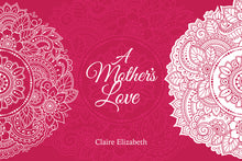 Load image into Gallery viewer, A Mother&#39;s Love - Claire Elizabeth
