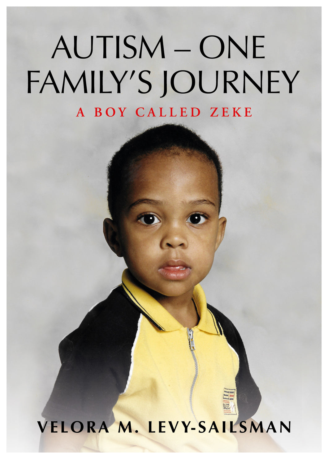 Autism - One Family's Journey, A Boy called Zeke - Velora M. Levy- Sailsman