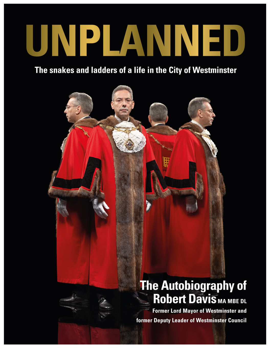 UnPlanned: The Snakes and Ladders of a Life in the City of Westminster - Robert Davis MA MBE DL