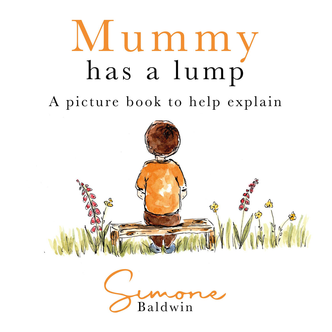 Mummy has a lump; A picture book help explain - Simone Baldwin
