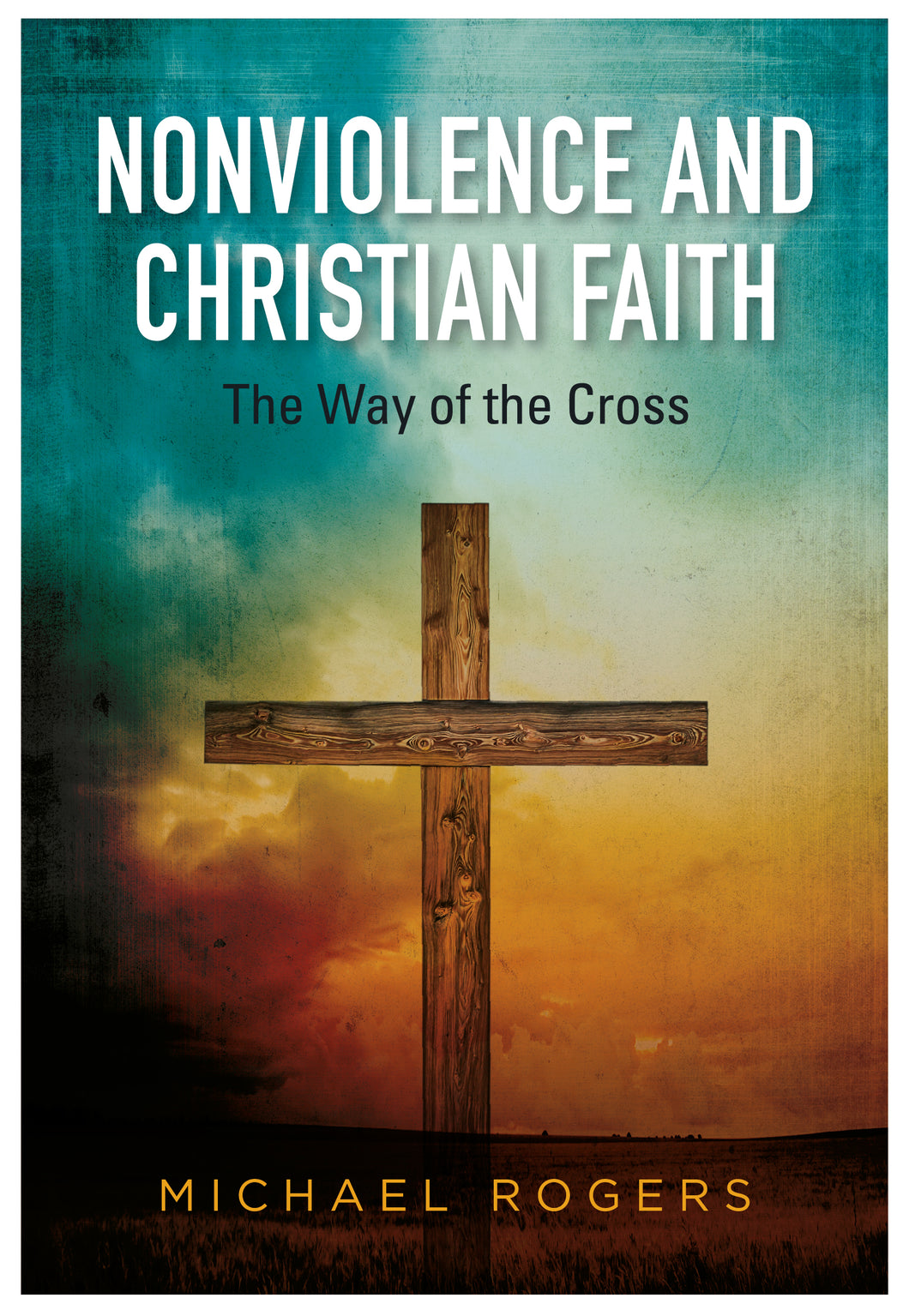 Nonviolence and Christian Faith - Michael Rogers