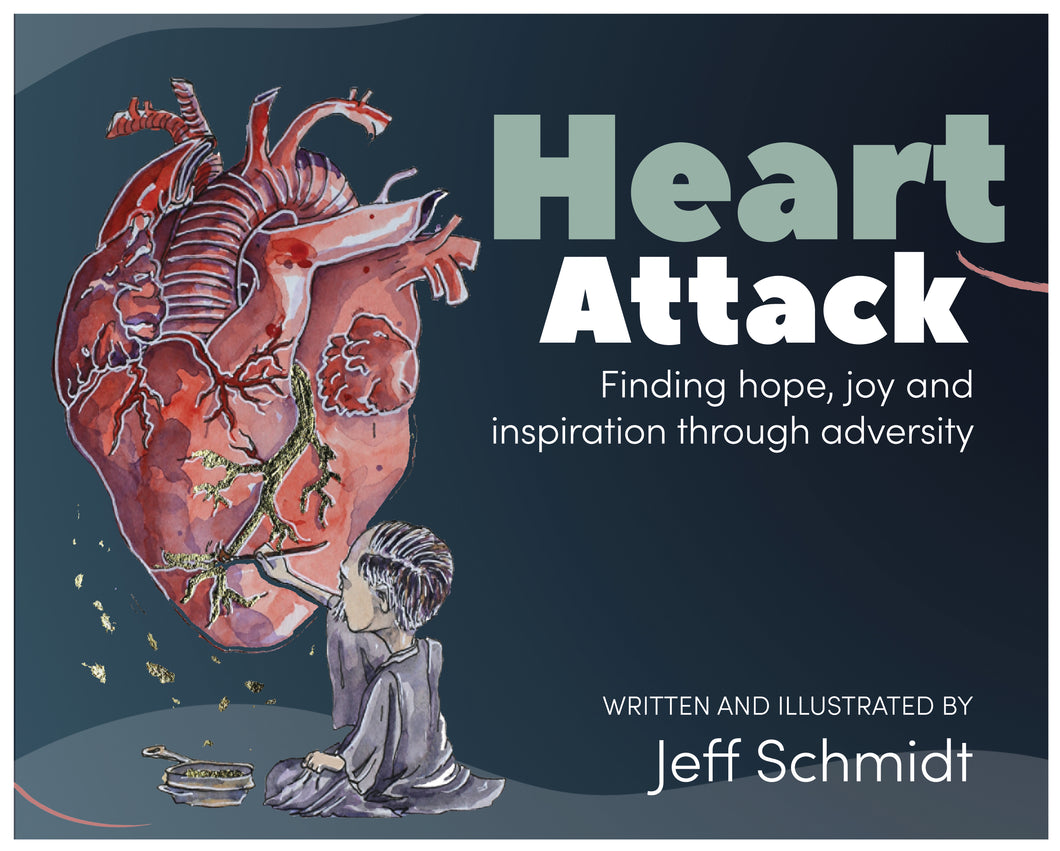 Heart Attack: Finding hope, joy and inspiration through adversity - Jeff Schmidt
