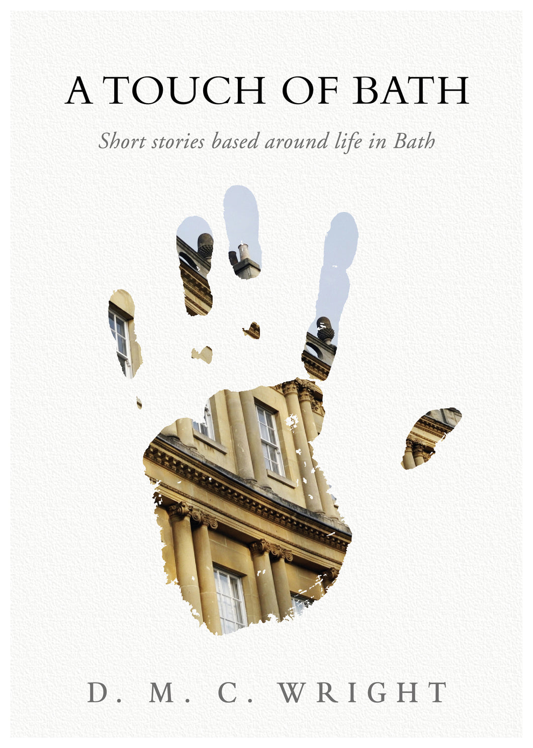 A Touch of Bath; Short stories based around life in Bath - D M C Wright